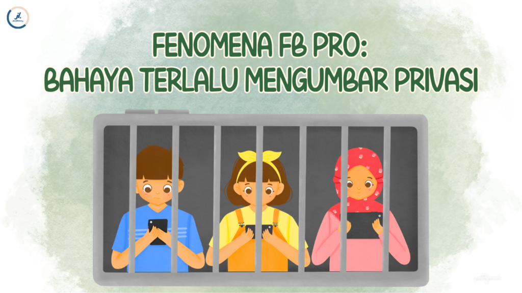 Fenomena FB Pro : Bahaya di Balik Terlalu Mengumbar Privasi