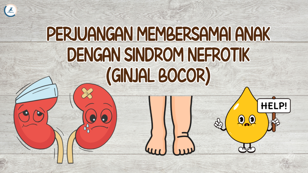 Perjuangan Membersamai Anak Dengan Sindrom Nefrotik (Ginjal Bocor)