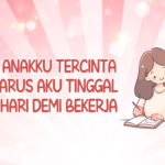 Untuk Anakku Tercinta yang Harus Aku Tinggal Setiap Hari Demi Bekerja